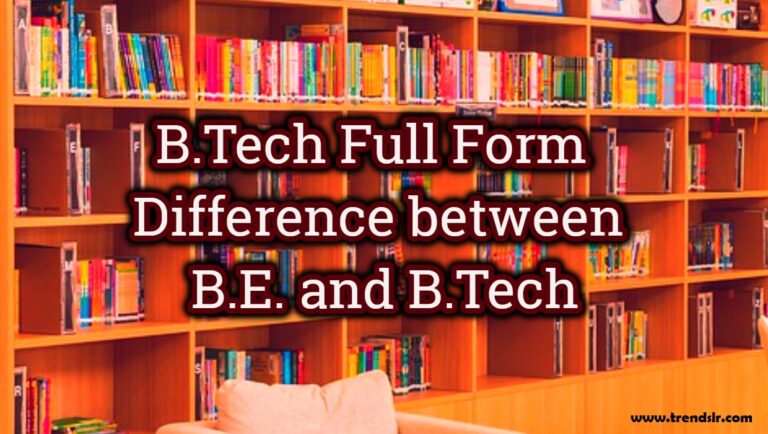 BTech Full Form - Difference between B.E. and B.Tech | Trendslr