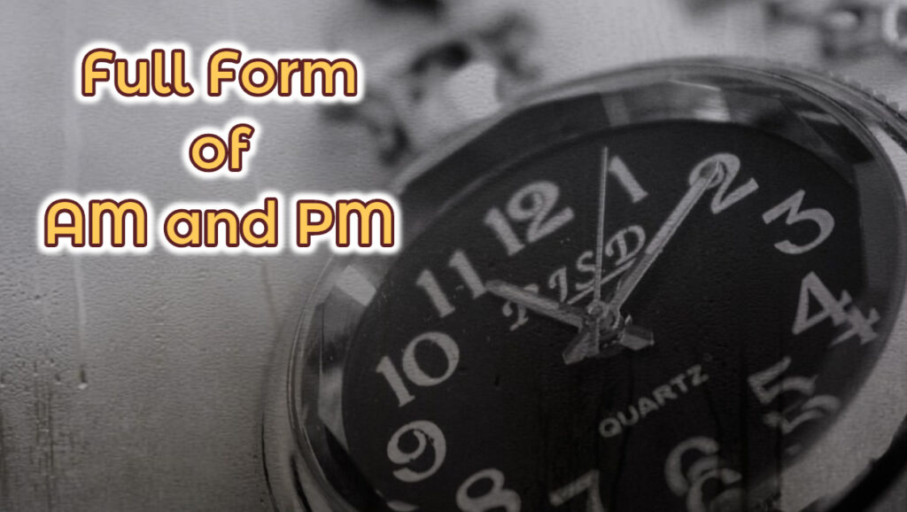 Full Form of AM and PM