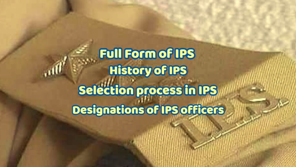 Full Form of IPS - History of IPS - Selection process in IPS